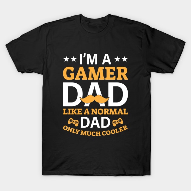 Gamer Dad - Like a Normal Dad, but Cooler! T-Shirt by OnyxBlackStudio